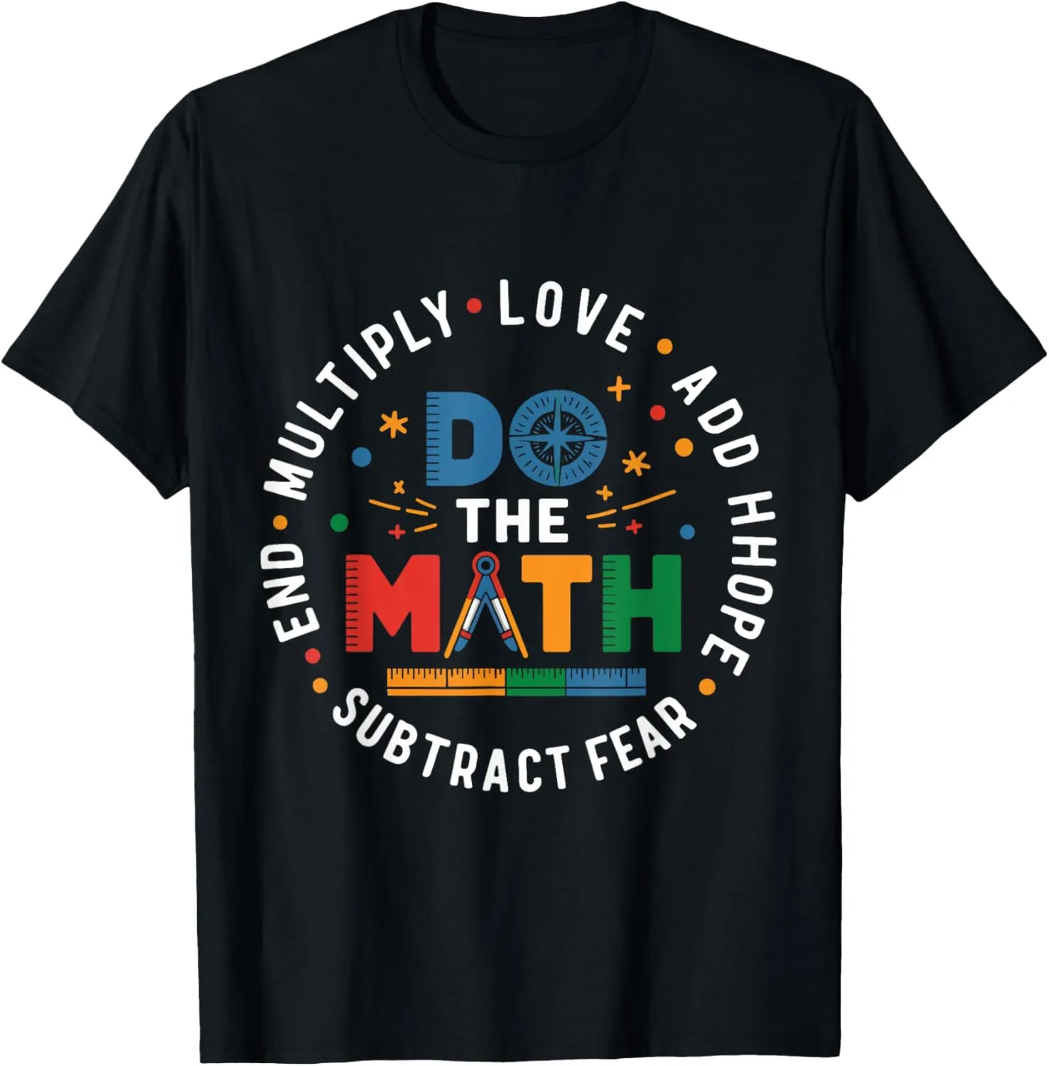 Positive Quote Inspiring Slogan Love Hope Fear Do The Math T-Shirt