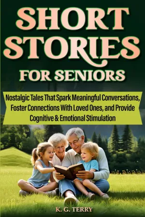 Short Stories for Seniors: NOSTALGIC TALES THAT SPARK MEANINGFUL CONVERSATIONS, FOSTER CONNECTIONS WITH LOVED ONES, AND PROVIDE COGNITIVE & EMOTIONAL STIMULATION Paperback  May 12, 2025