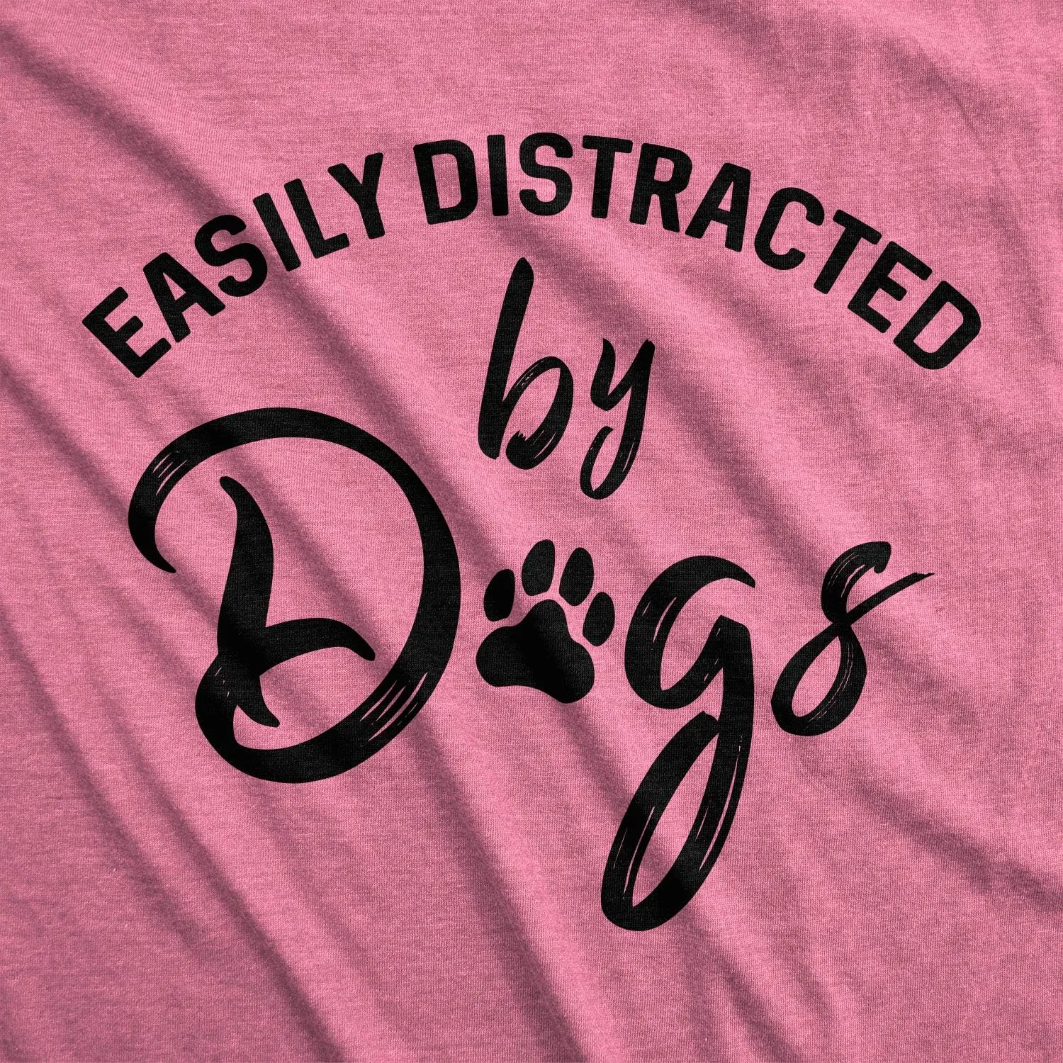 Womens Easily Distracted by Dogs T Shirt Funny Graphic Dog Mom Lover